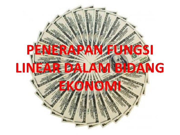 PENERAPAN FUNGSI LINEAR DALAM BIDANG EKONOMI 