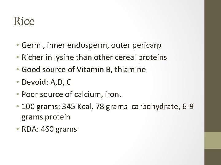 Rice • Germ , inner endosperm, outer pericarp • Richer in lysine than other