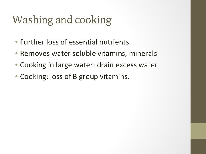 Washing and cooking • Further loss of essential nutrients • Removes water soluble vitamins,