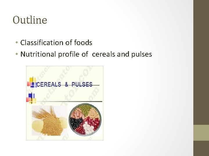 Outline • Classification of foods • Nutritional profile of cereals and pulses 