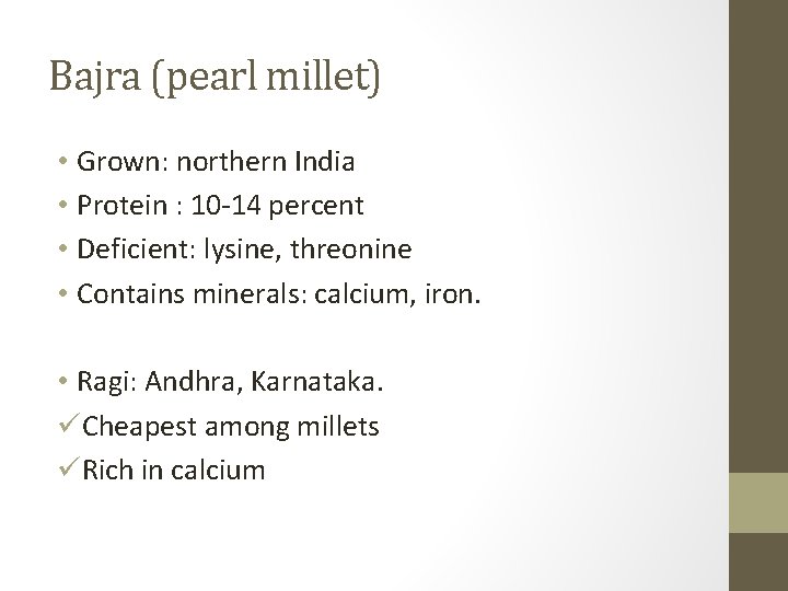 Bajra (pearl millet) • Grown: northern India • Protein : 10 -14 percent •