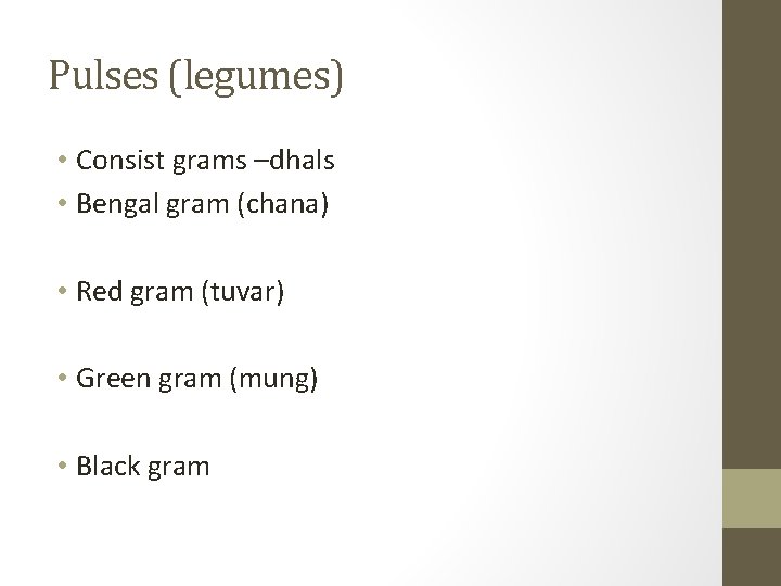 Pulses (legumes) • Consist grams –dhals • Bengal gram (chana) • Red gram (tuvar)