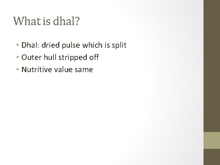 What is dhal? • Dhal: dried pulse which is split • Outer hull stripped