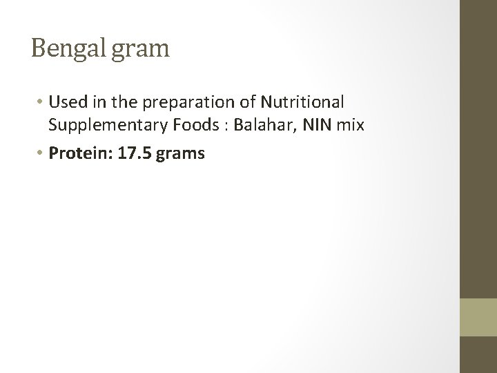 Bengal gram • Used in the preparation of Nutritional Supplementary Foods : Balahar, NIN