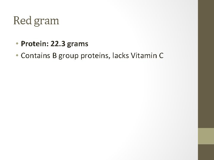 Red gram • Protein: 22. 3 grams • Contains B group proteins, lacks Vitamin