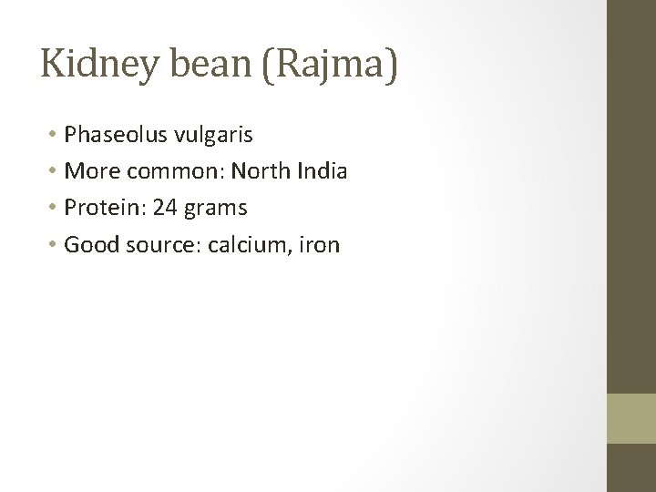 Kidney bean (Rajma) • Phaseolus vulgaris • More common: North India • Protein: 24