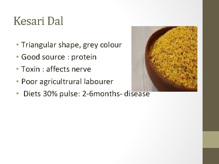 Kesari Dal • Triangular shape, grey colour • Good source : protein • Toxin