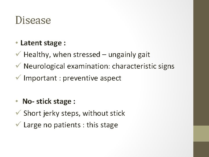 Disease • Latent stage : ü Healthy, when stressed – ungainly gait ü Neurological