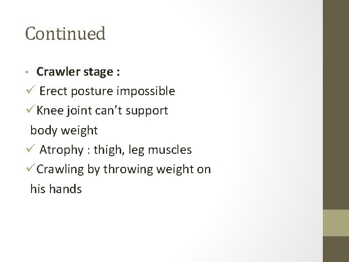 Continued Crawler stage : ü Erect posture impossible üKnee joint can’t support body weight