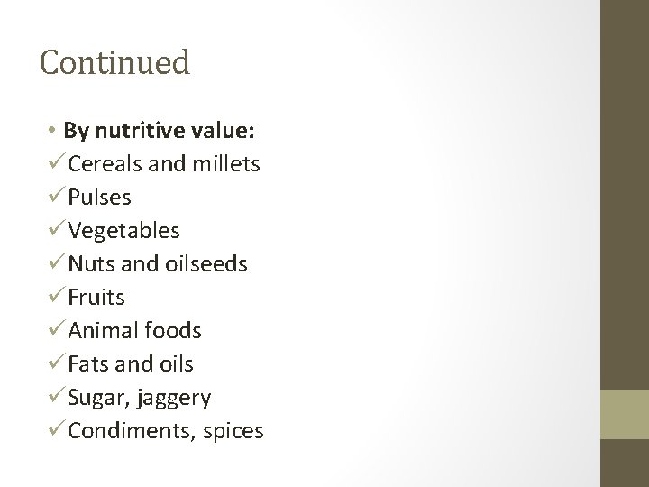 Continued • By nutritive value: üCereals and millets üPulses üVegetables üNuts and oilseeds üFruits