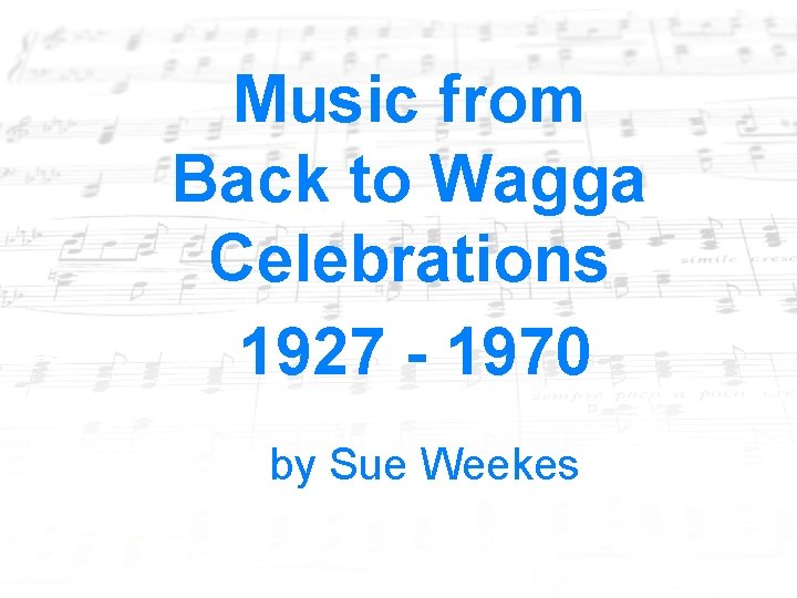 Music from Back to Wagga Celebrations 1927 - 1970 by Sue Weekes 