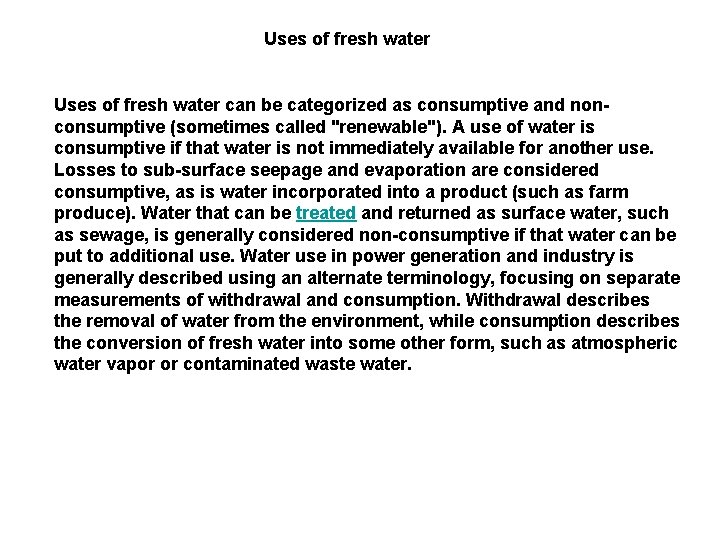 Uses of fresh water can be categorized as consumptive and nonconsumptive (sometimes called "renewable").