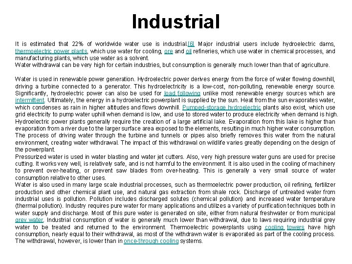 Industrial It is estimated that 22% of worldwide water use is industrial. [6] Major