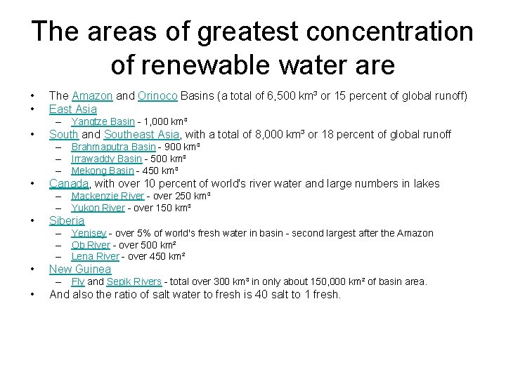 The areas of greatest concentration of renewable water are • • The Amazon and