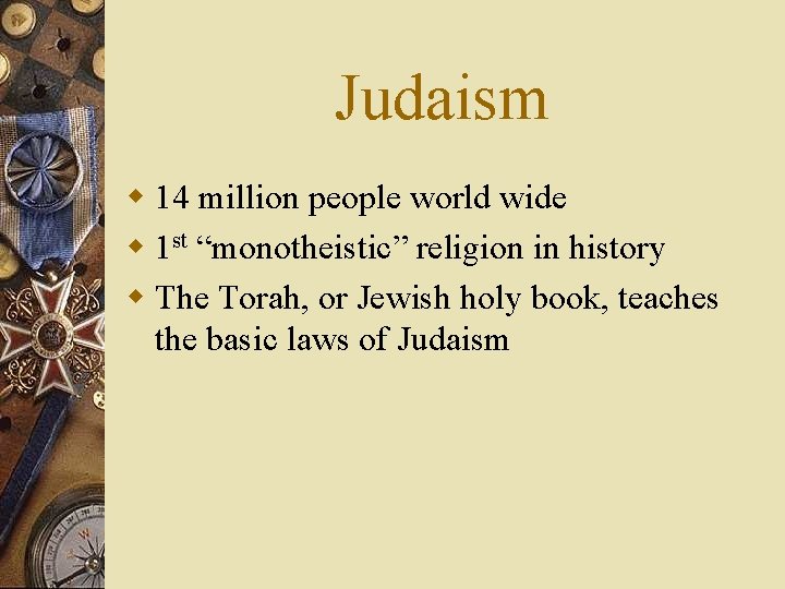Judaism w 14 million people world wide w 1 st “monotheistic” religion in history
