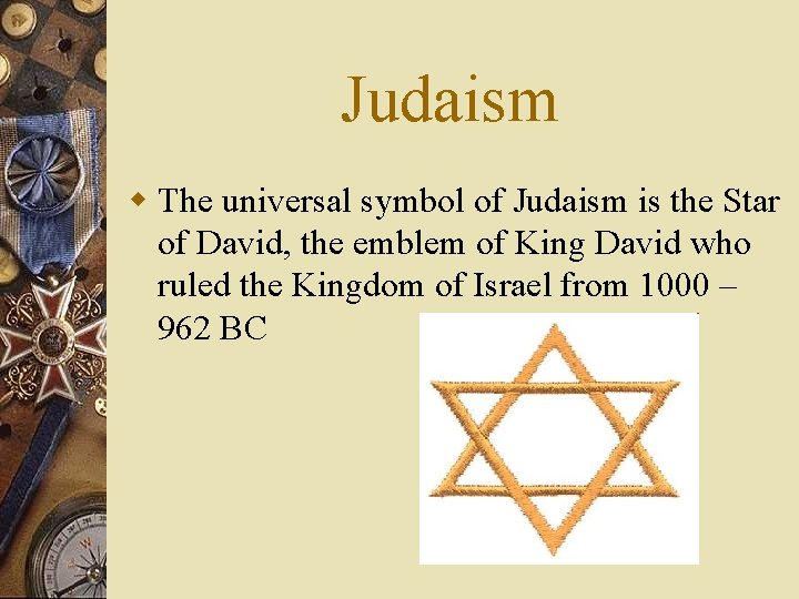 Judaism w The universal symbol of Judaism is the Star of David, the emblem