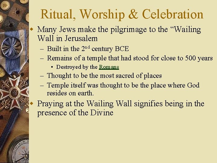 Ritual, Worship & Celebration w Many Jews make the pilgrimage to the “Wailing Wall