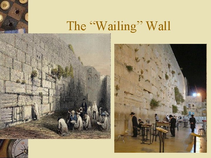 The “Wailing” Wall 