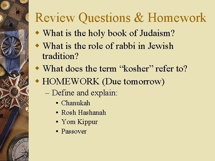 Review Questions & Homework w What is the holy book of Judaism? w What