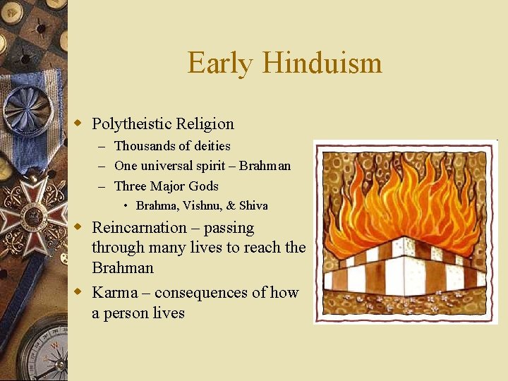 Early Hinduism w Polytheistic Religion – Thousands of deities – One universal spirit –