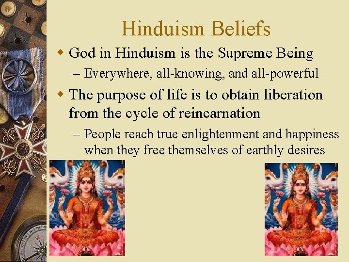 Hinduism Beliefs w God in Hinduism is the Supreme Being – Everywhere, all-knowing, and