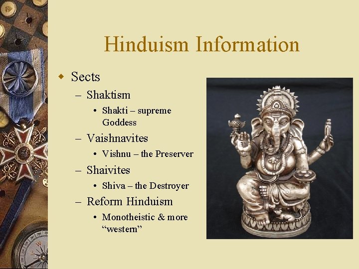 Hinduism Information w Sects – Shaktism • Shakti – supreme Goddess – Vaishnavites •