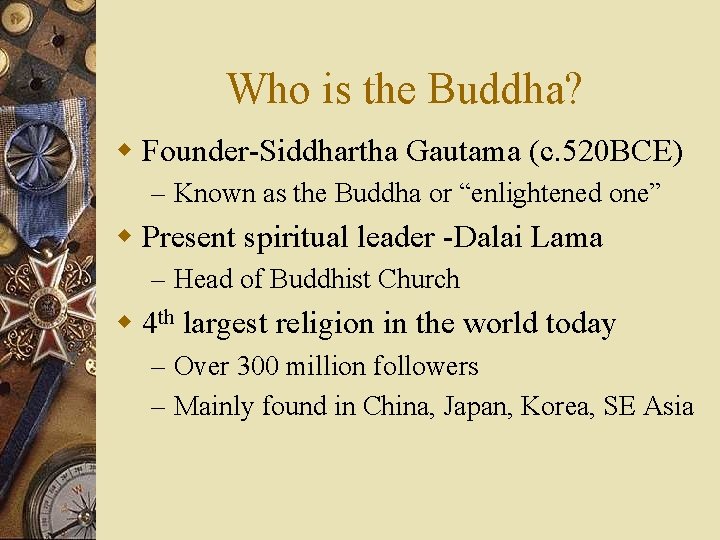 Who is the Buddha? w Founder-Siddhartha Gautama (c. 520 BCE) – Known as the
