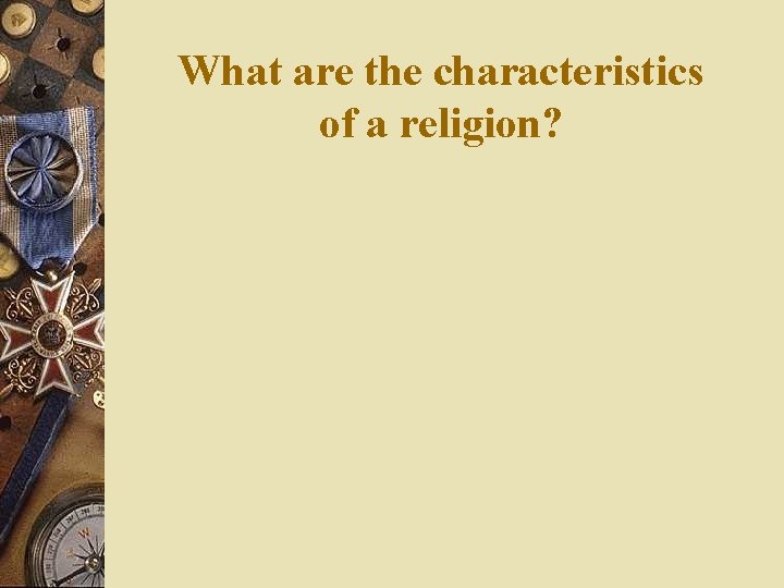 What are the characteristics of a religion? 