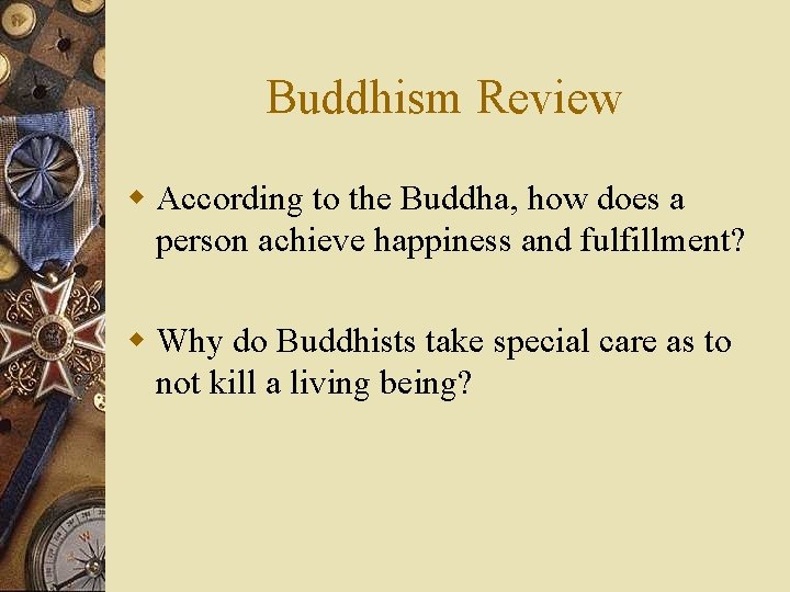 Buddhism Review w According to the Buddha, how does a person achieve happiness and