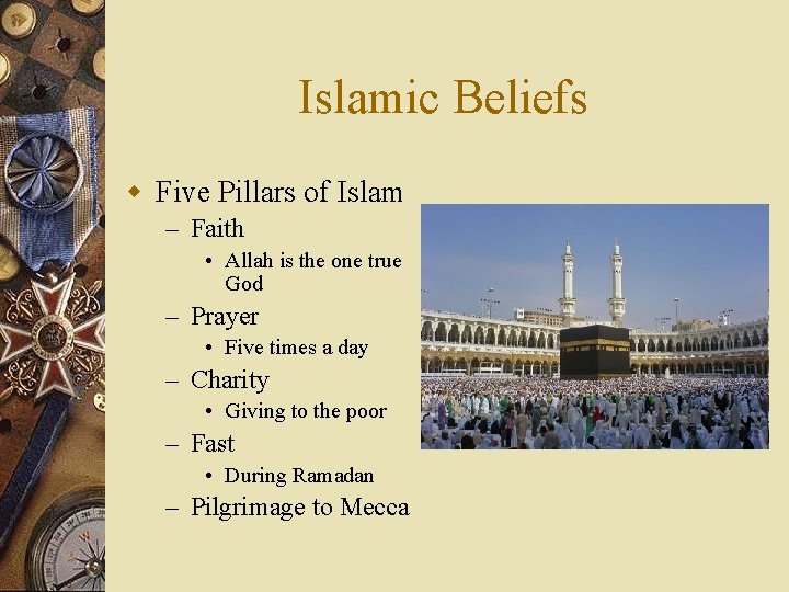 Islamic Beliefs w Five Pillars of Islam – Faith • Allah is the one