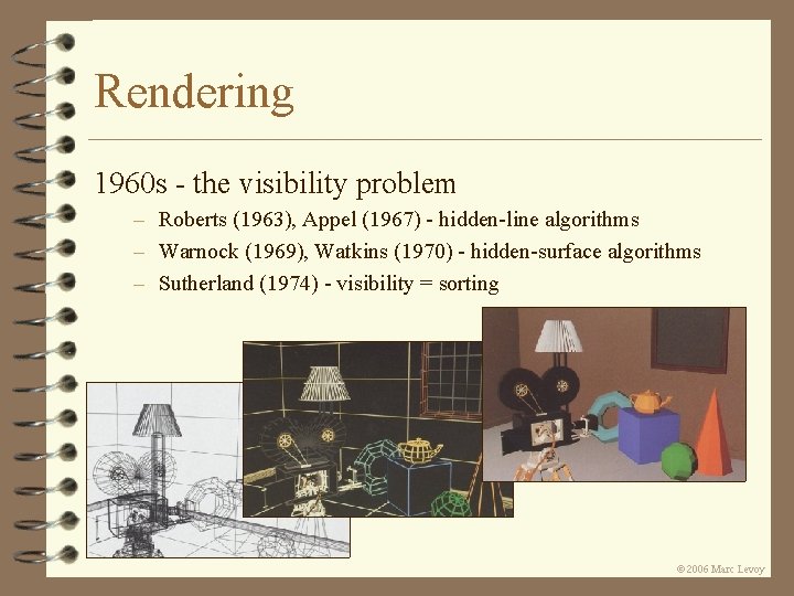 Rendering 1960 s - the visibility problem – Roberts (1963), Appel (1967) - hidden-line Rendering 1960 s - the visibility problem – Roberts (1963), Appel (1967) - hidden-line