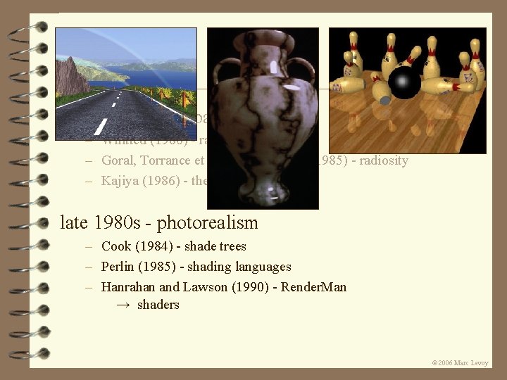 early 1980 s - global illumination – Whitted (1980) - ray tracing – Goral, early 1980 s - global illumination – Whitted (1980) - ray tracing – Goral,