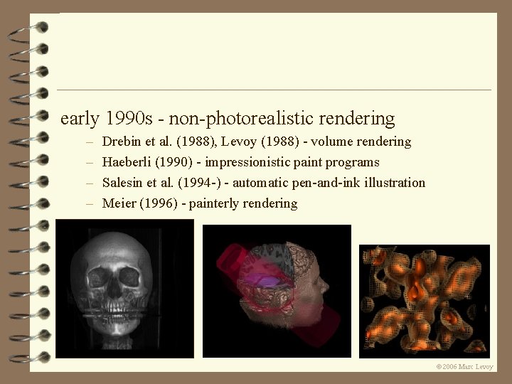 early 1990 s - non-photorealistic rendering – – Drebin et al. (1988), Levoy (1988) early 1990 s - non-photorealistic rendering – – Drebin et al. (1988), Levoy (1988)