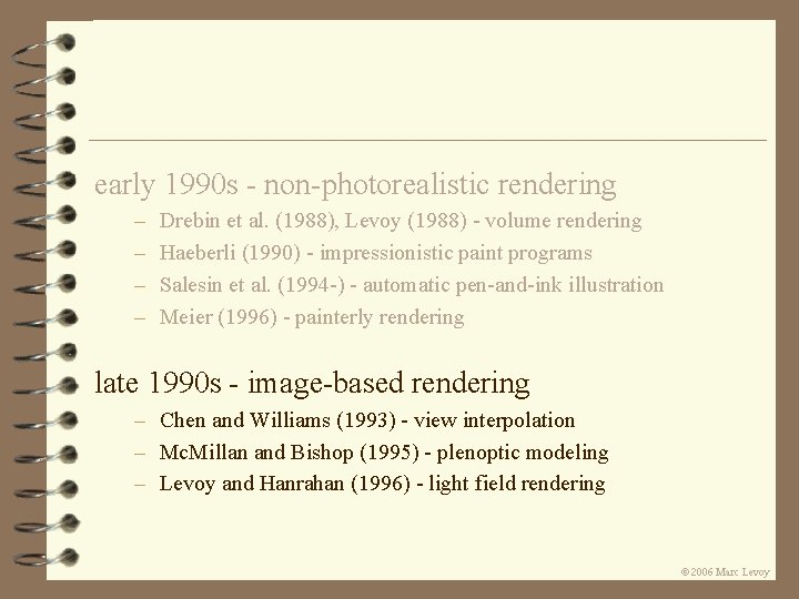 early 1990 s - non-photorealistic rendering – – Drebin et al. (1988), Levoy (1988) early 1990 s - non-photorealistic rendering – – Drebin et al. (1988), Levoy (1988)