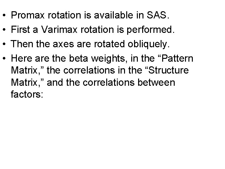 • • Promax rotation is available in SAS. First a Varimax rotation is • • Promax rotation is available in SAS. First a Varimax rotation is