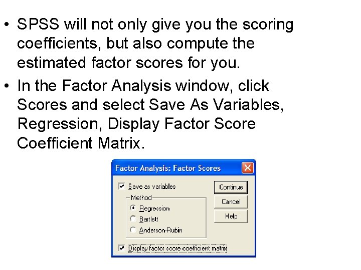 • SPSS will not only give you the scoring coefficients, but also compute • SPSS will not only give you the scoring coefficients, but also compute