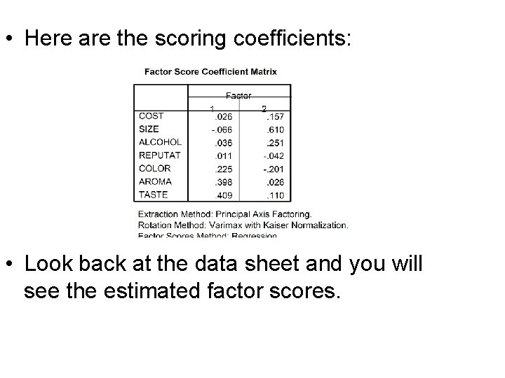 • Here are the scoring coefficients: • Look back at the data sheet • Here are the scoring coefficients: • Look back at the data sheet