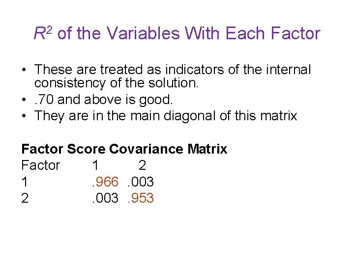 R 2 of the Variables With Each Factor • These are treated as indicators R 2 of the Variables With Each Factor • These are treated as indicators
