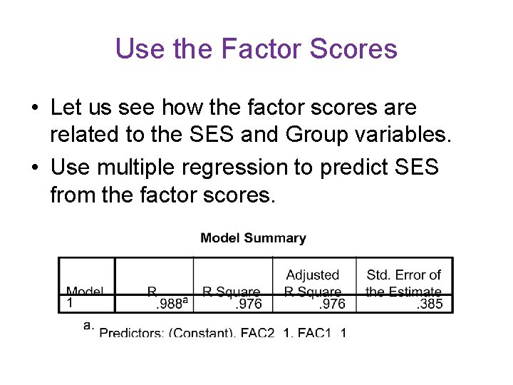 Use the Factor Scores • Let us see how the factor scores are related Use the Factor Scores • Let us see how the factor scores are related