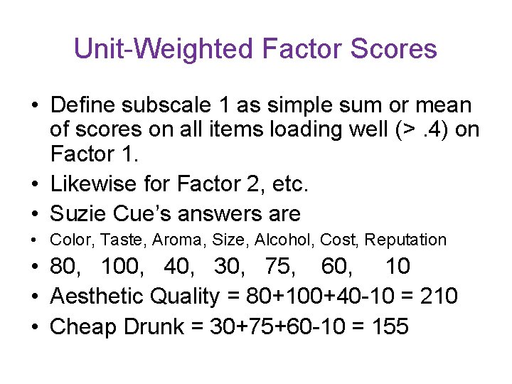 Unit-Weighted Factor Scores • Define subscale 1 as simple sum or mean of scores Unit-Weighted Factor Scores • Define subscale 1 as simple sum or mean of scores