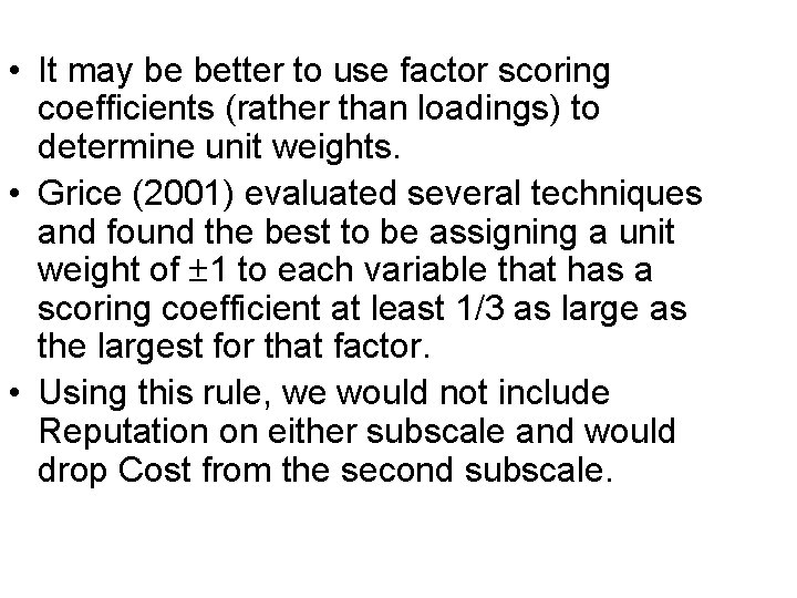 • It may be better to use factor scoring coefficients (rather than loadings) • It may be better to use factor scoring coefficients (rather than loadings)