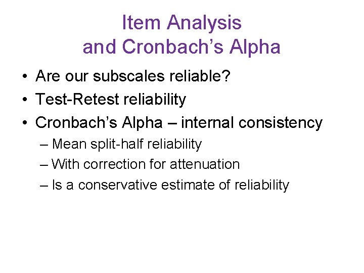Item Analysis and Cronbach’s Alpha • Are our subscales reliable? • Test-Retest reliability • Item Analysis and Cronbach’s Alpha • Are our subscales reliable? • Test-Retest reliability •