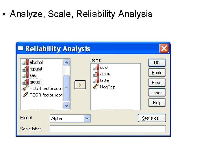 • Analyze, Scale, Reliability Analysis • Analyze, Scale, Reliability Analysis