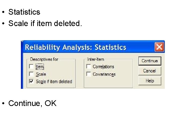 • Statistics • Scale if item deleted. • Continue, OK • Statistics • Scale if item deleted. • Continue, OK