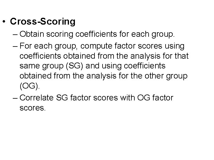 • Cross-Scoring – Obtain scoring coefficients for each group. – For each group, • Cross-Scoring – Obtain scoring coefficients for each group. – For each group,