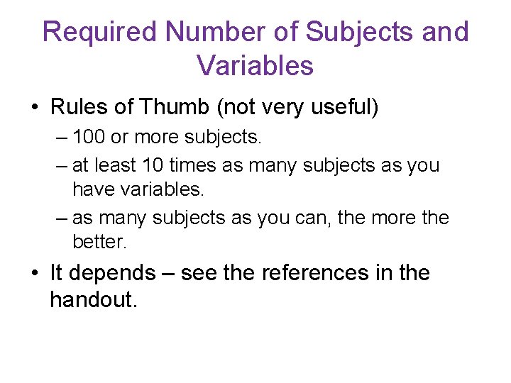 Required Number of Subjects and Variables • Rules of Thumb (not very useful) – Required Number of Subjects and Variables • Rules of Thumb (not very useful) –