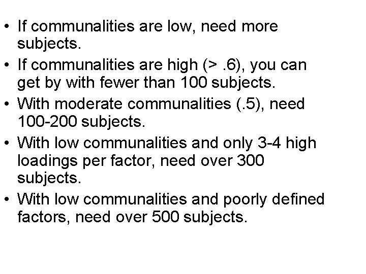 • If communalities are low, need more subjects. • If communalities are high • If communalities are low, need more subjects. • If communalities are high