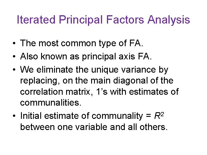 Iterated Principal Factors Analysis • The most common type of FA. • Also known Iterated Principal Factors Analysis • The most common type of FA. • Also known