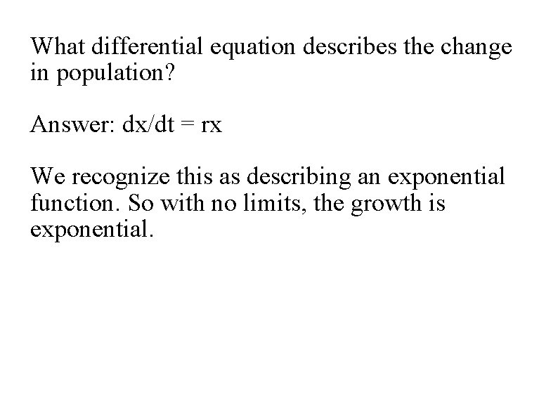 What differential equation describes the change in population? Answer: dx/dt = rx We recognize