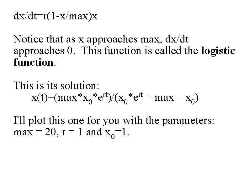 dx/dt=r(1 -x/max)x Notice that as x approaches max, dx/dt approaches 0. This function is